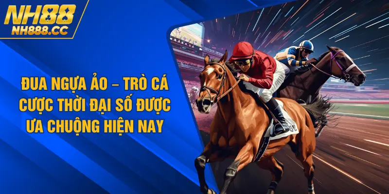 Đua Ngựa Ảo – Trò Cá Cược Thời Đại Số Được Ưa Chuộng Hiện Nay
