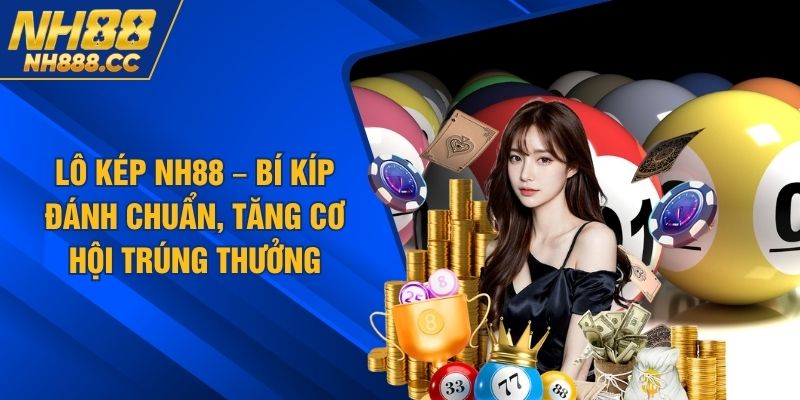 Lô Kép NH88 – Bí Kíp Đánh Chuẩn, Tăng Cơ Hội Trúng Thưởng