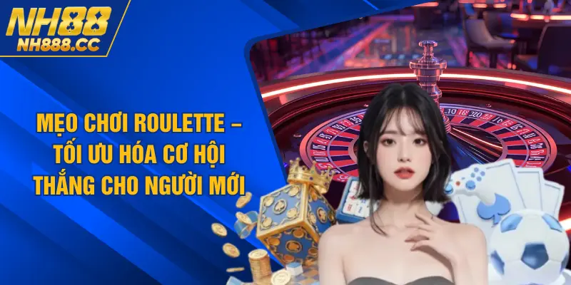 Mẹo Chơi Roulette Hiệu Quả – Tối Ưu Hóa Cơ Hội Thắng Cho Người Mới