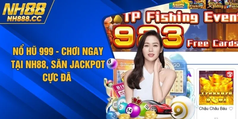Nổ Hũ 999 - Chơi Ngay Tại NH88, Săn Jackpot Cực Đã 