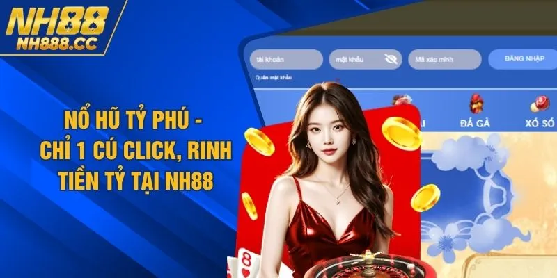 Nổ Hũ Tỷ Phú - Chỉ 1 Cú Click, Rinh Tiền Tỷ Tại NH88